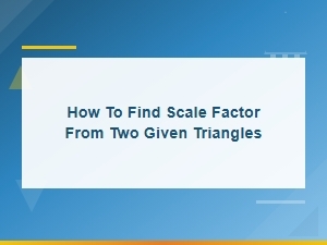 Finding the Scale Factor Between Two Triangles