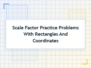 Practice Problems: Scale Factors with Rectangles and Coordinates