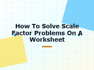 Solving Scale Factor Problems in Worksheet Templates
