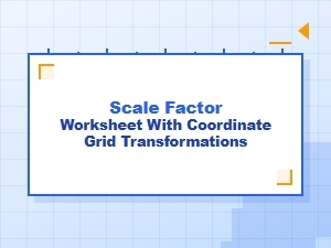 Scale Factor and Coordinate Grid Transformation Worksheet