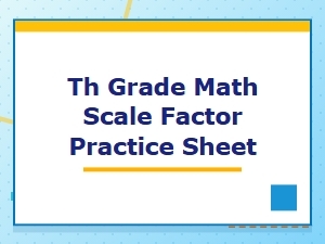 Scale Factor Practice Sheet for Th Grade Math